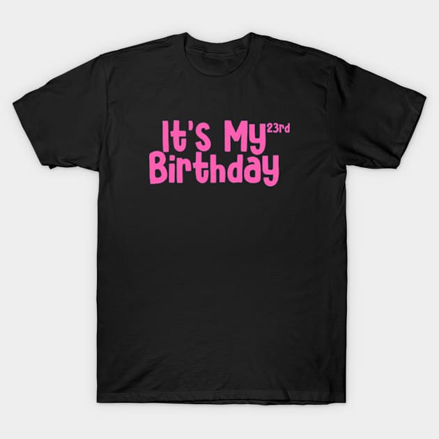 Its my 23rd birthday T-Shirt by Sizukikunaiki